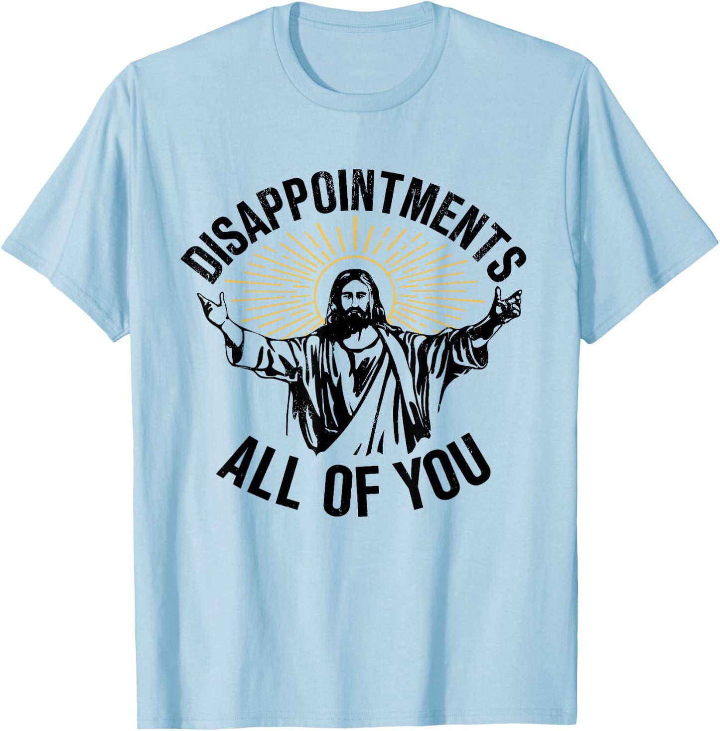 Disappointments All Of You Christian Jesus Disappointments Sarcastic All Of You Christian Jesus T-Shirt - T-Shirt | Light Blue