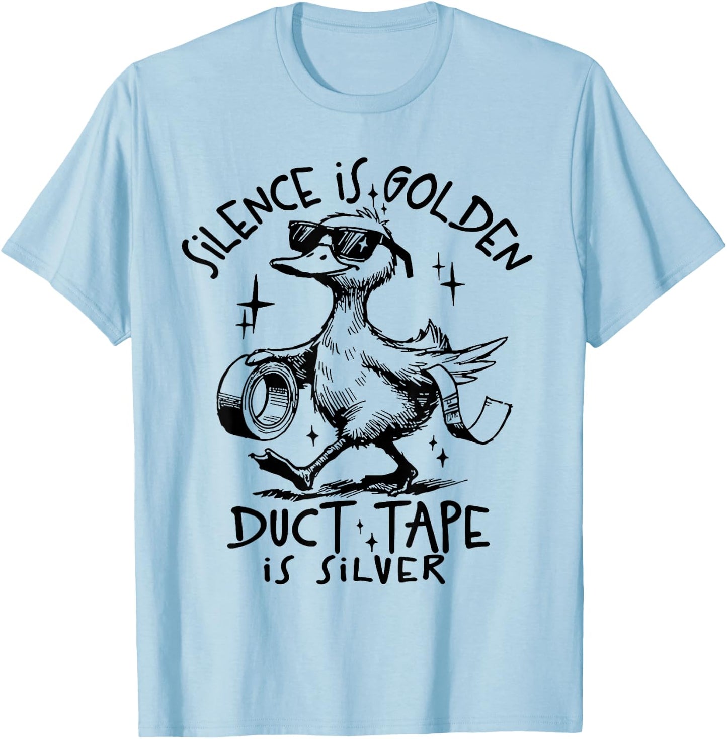 Silence Is Golden Duct Tape Is Silver Funny Goose T-Shirt - T-Shirt | Light Blue