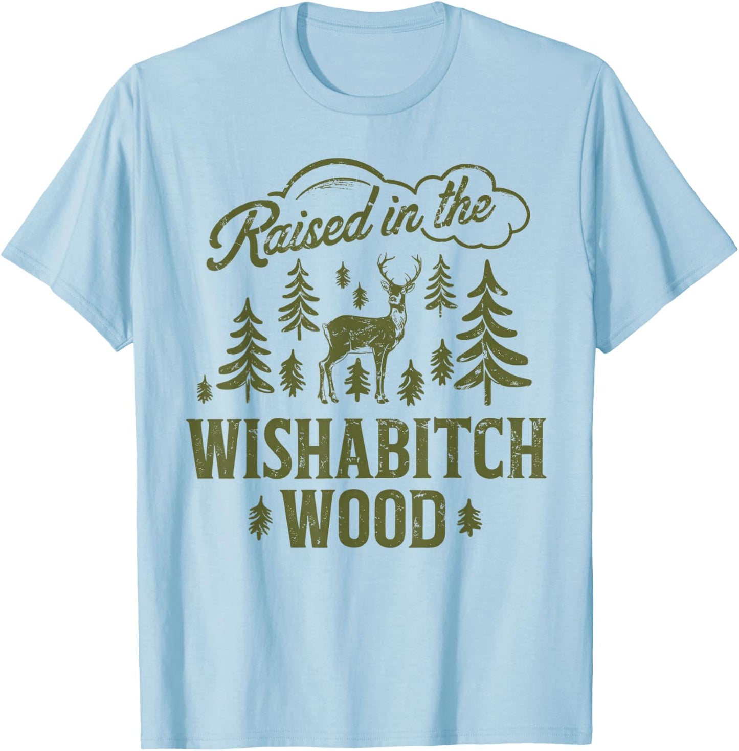 Raised In The Wishabitch Woods Funny Camping Deer Hunting T-Shirt - T-Shirt | Light Blue