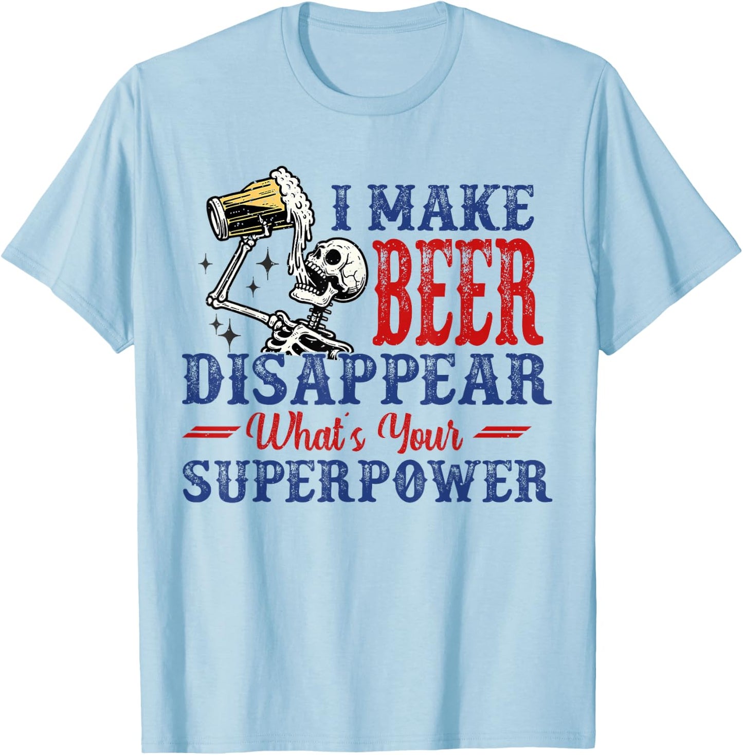 I Make Beer Disappear What's Your Superpower T-Shirt - T-Shirt | Light Blue