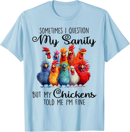 Sometimes I Question My Sanity But My Chickens Farmer Lover T-Shirt - T-Shirt | Light Blue