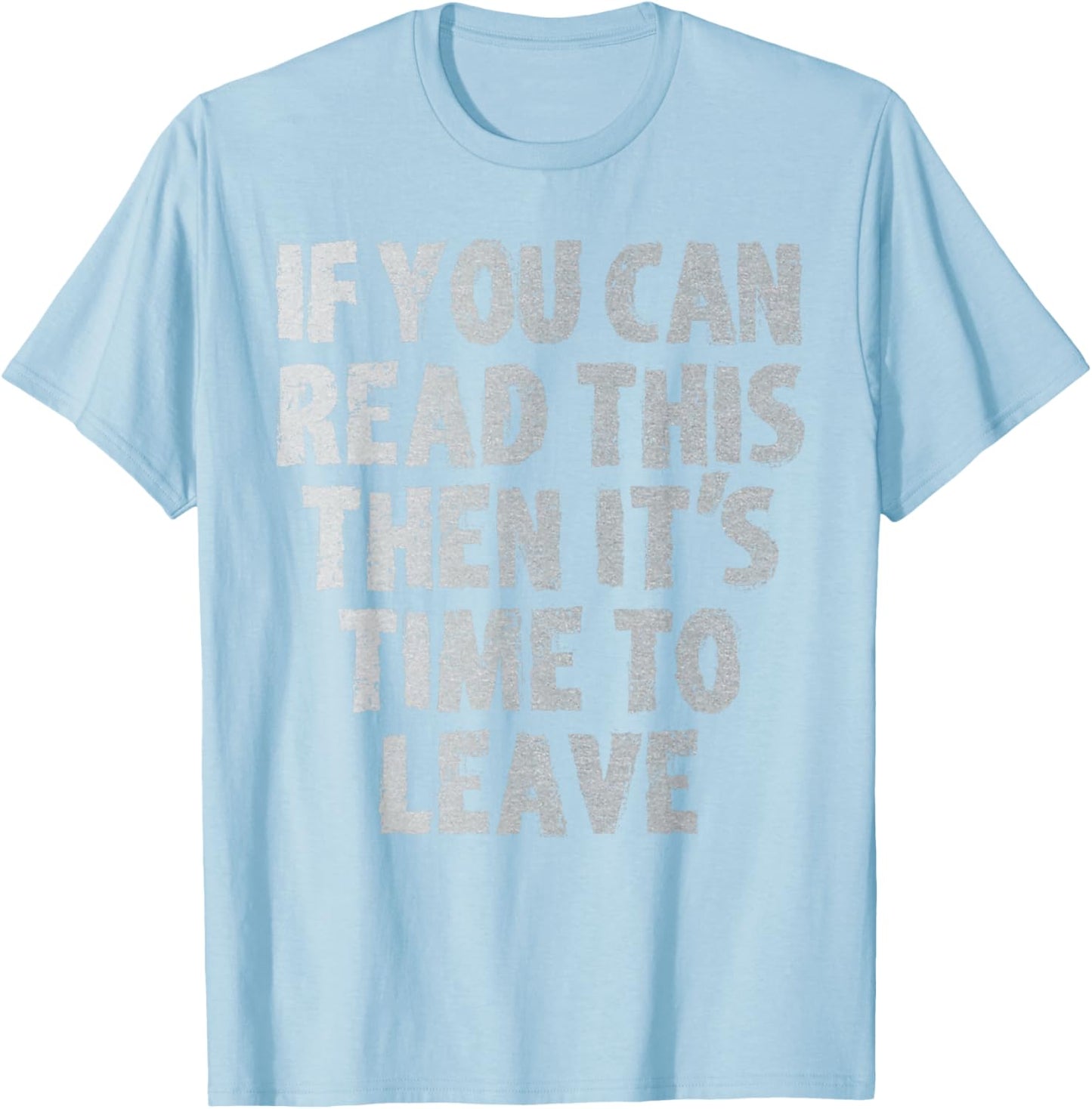 IF you can read this then it's time to leave T-Shirt - T-Shirt | Light Blue