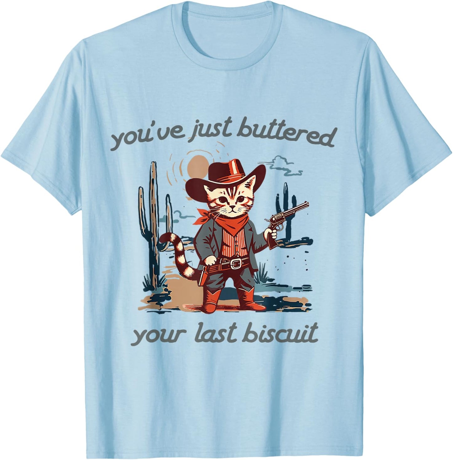 You've Just Buttered Your Last Biscuit Western Cat Cowboy T-Shirt - T-Shirt | Light Blue