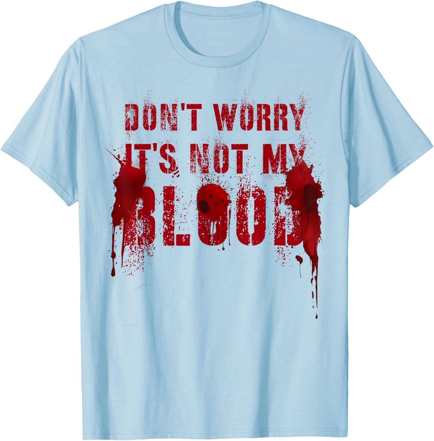 Silly DON'T WORRY IT'S NOT MY BLOOD Scary Movie Flick Gag T-Shirt - T-Shirt | Light Blue