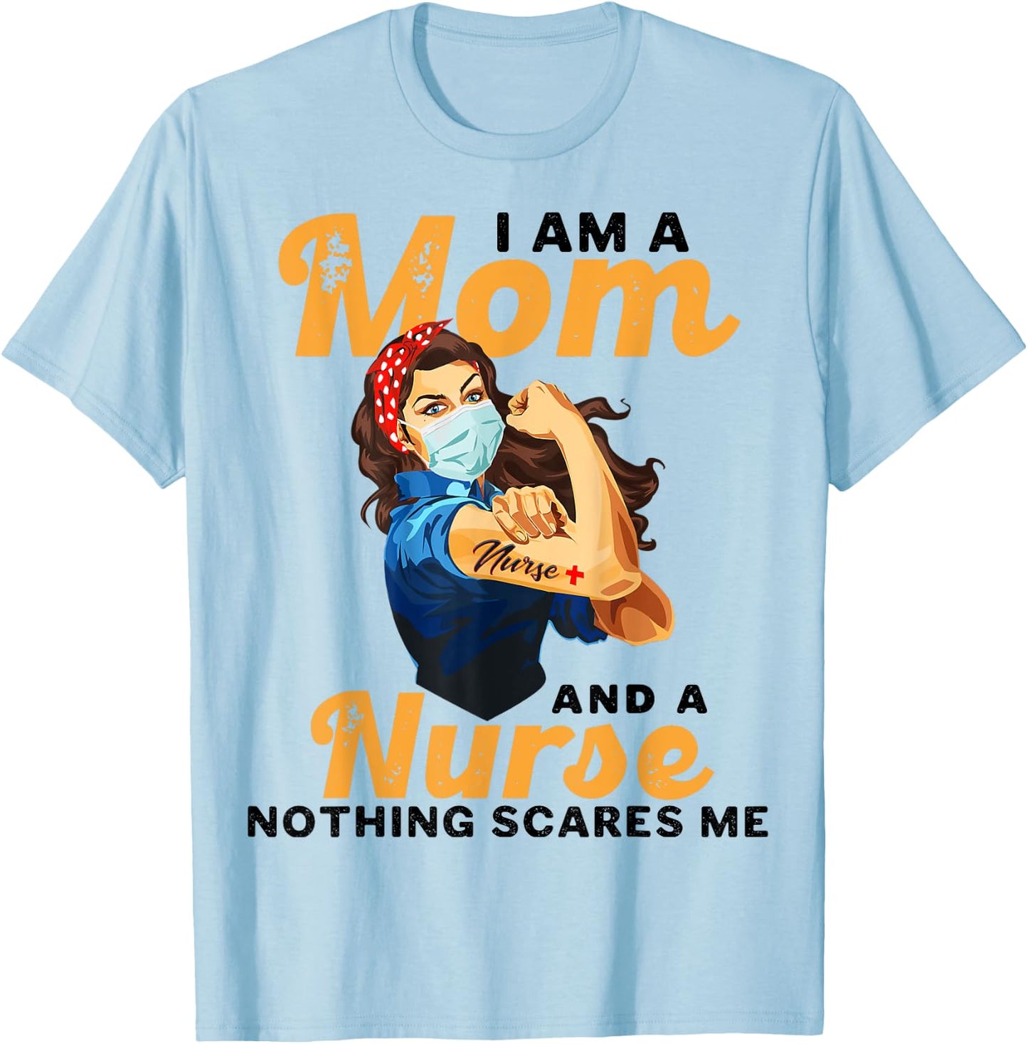 Nurse Lovers I Am A Mom and A Nurse Nothing Scares Me T-Shirt - T-Shirt | Light Blue