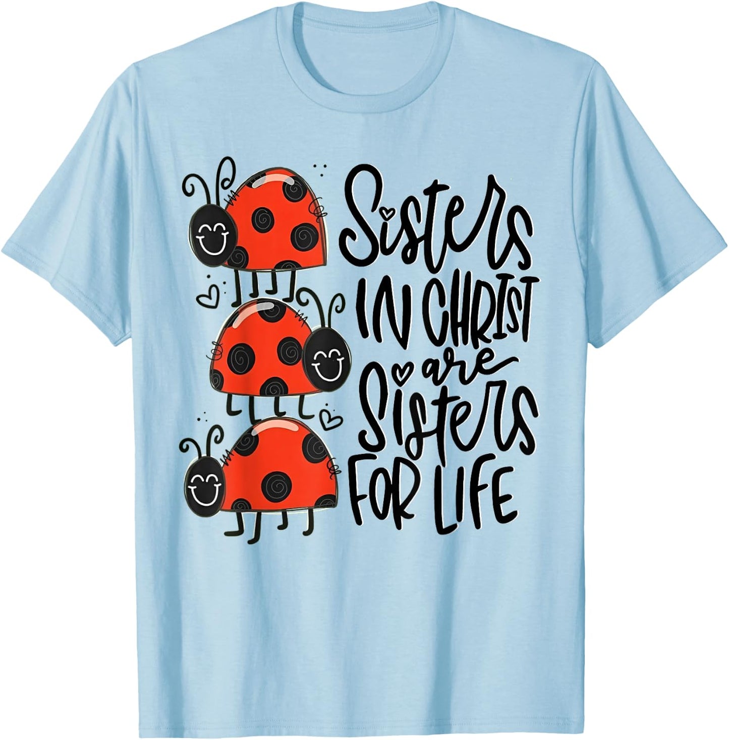 Sisters In Christ Are Sisters For Life T-Shirt - T-Shirt | Light Blue