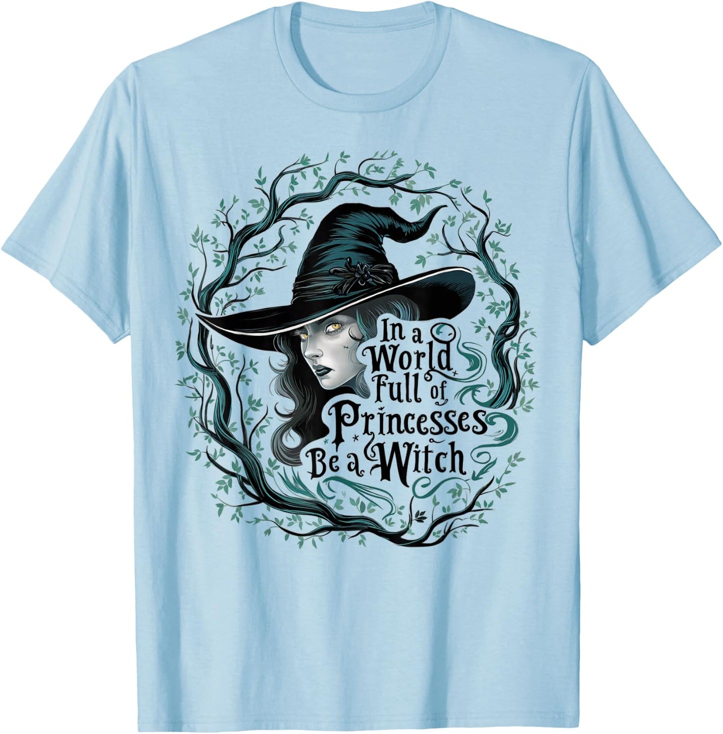 In A World Full Of Princesses Be A Witch Funny Halloween T-Shirt - T-Shirt | Light Blue