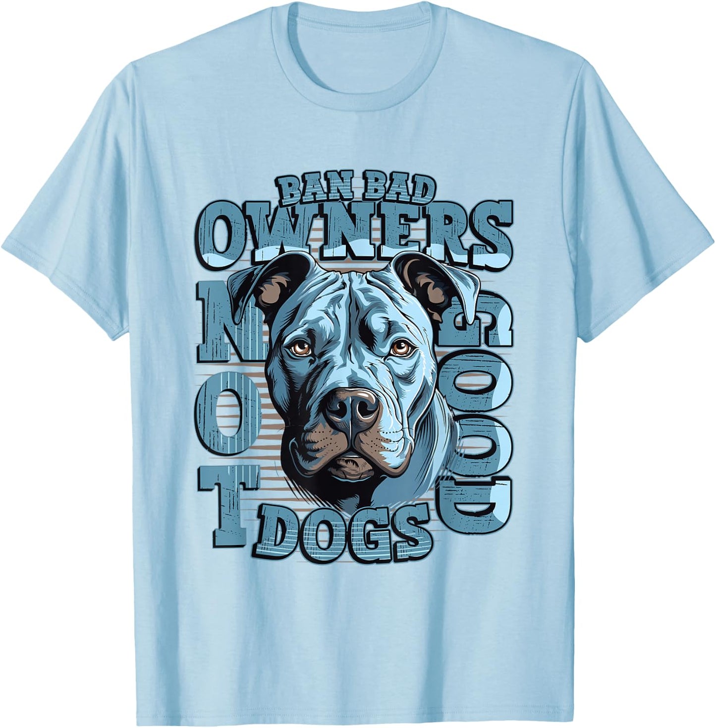 Ban Bad Owners Not Good Dogs Pitbull T-Shirt - T-Shirt | Light Blue