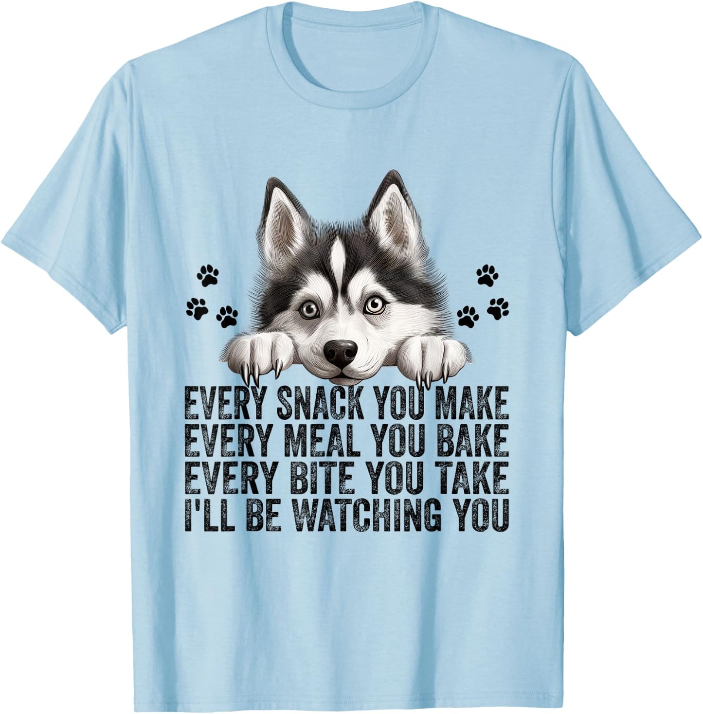 Every Snack You Make Funny Siberian Husky Dog Mom Dad Men Women Kids T-Shirt - T-Shirt | Light Blue