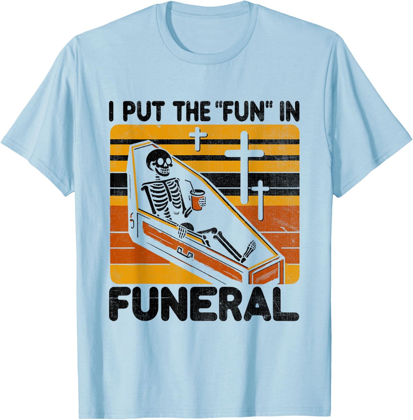 I Put The Fun In Funeral Mortician Funeral Director T-Shirt - T-Shirt | Light Blue