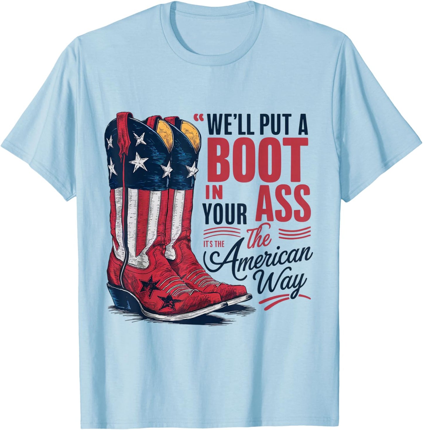 We'll Put A Boot In Your Ass Western Cowgirl 4th Of July T-Shirt - T-Shirt | Light Blue