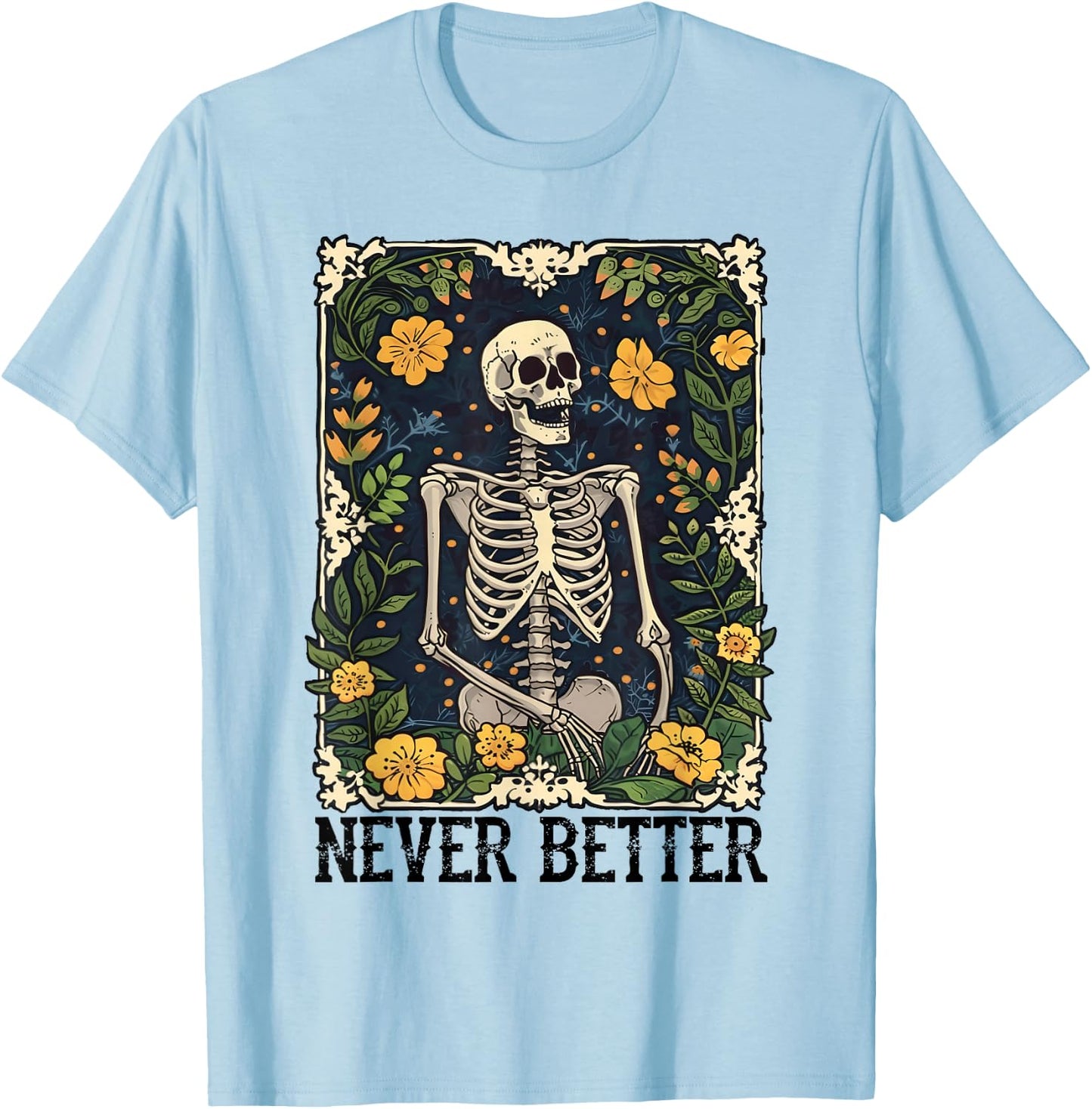 Never Better Skeleton Floral Funny Skull Halloween Women Men T-Shirt - T-Shirt | Light Blue