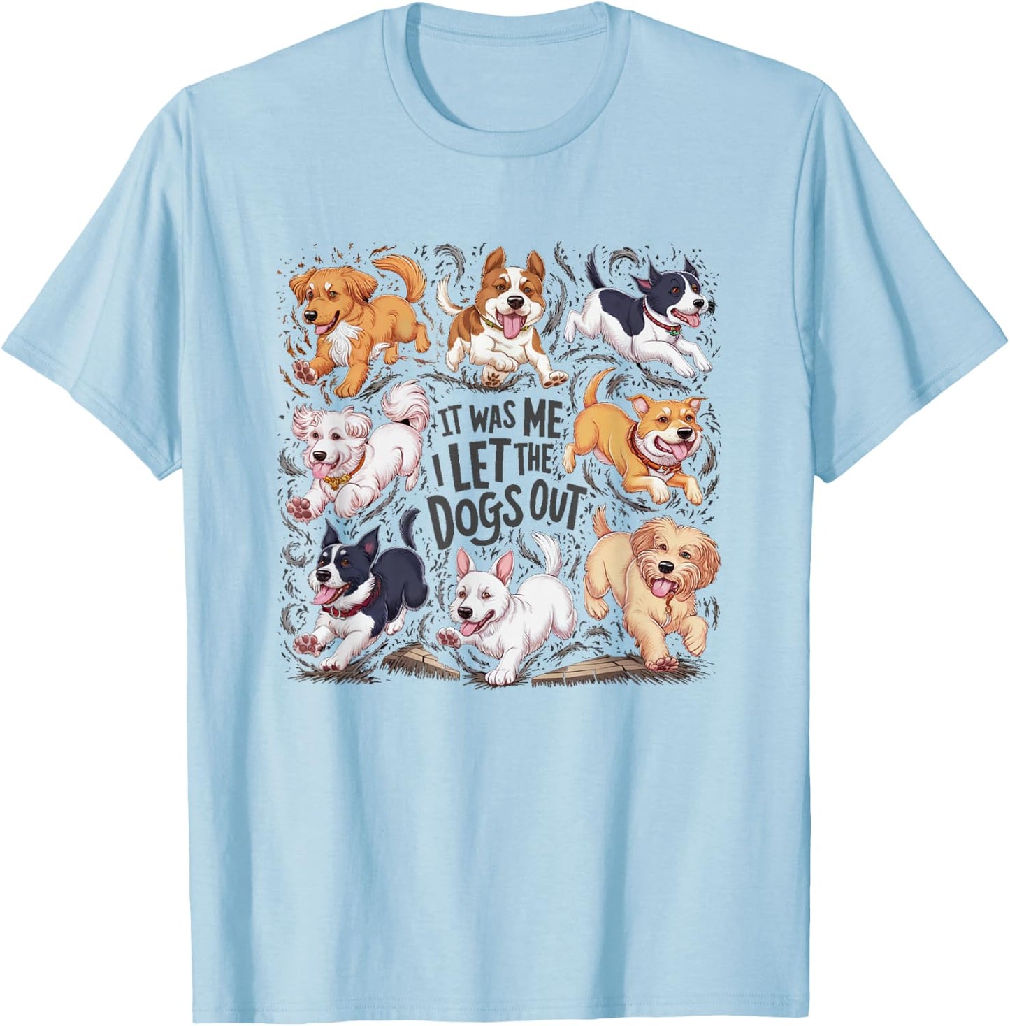 Funny Dog Lover Present It was Me I let The Dogs Out Joke T-Shirt - T-Shirt | Light Blue
