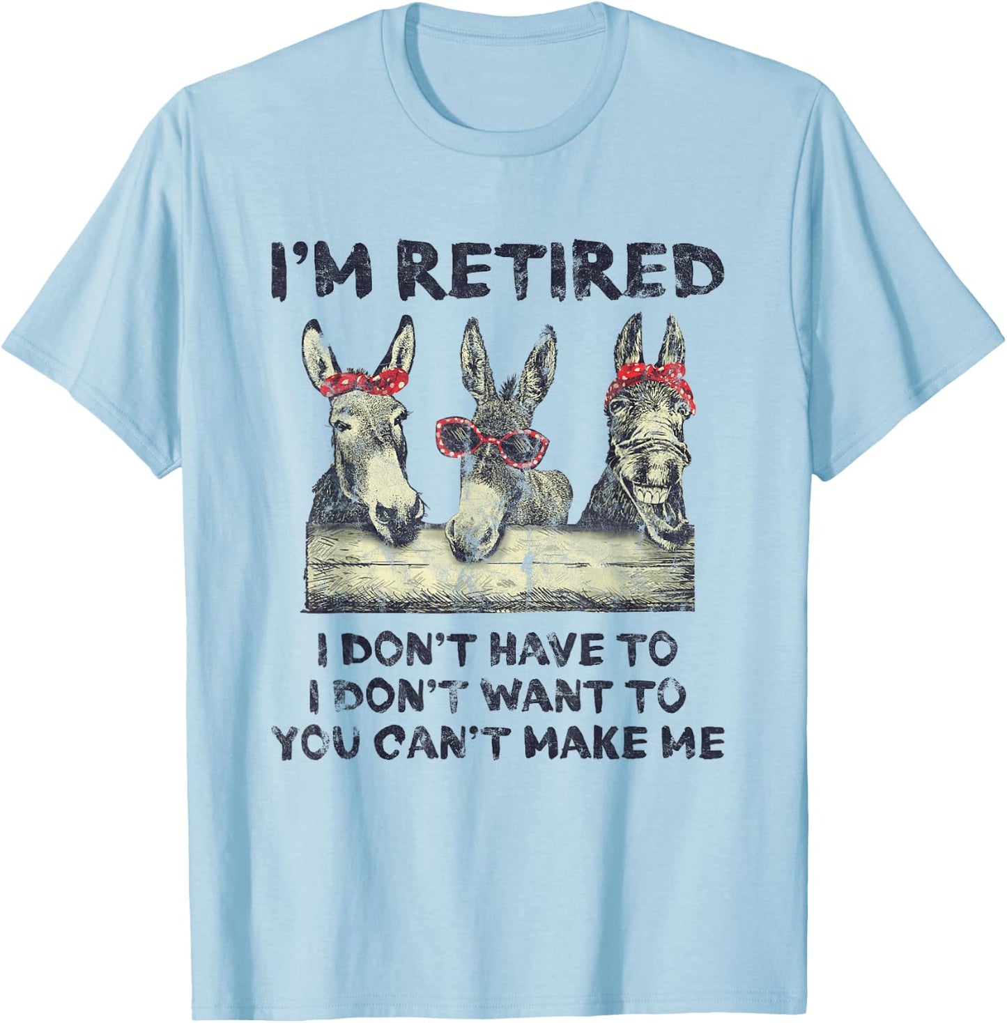 Donkey I'm Retired I Don't Have To Want To Can't Make Me T-Shirt - T-Shirt | Light Blue