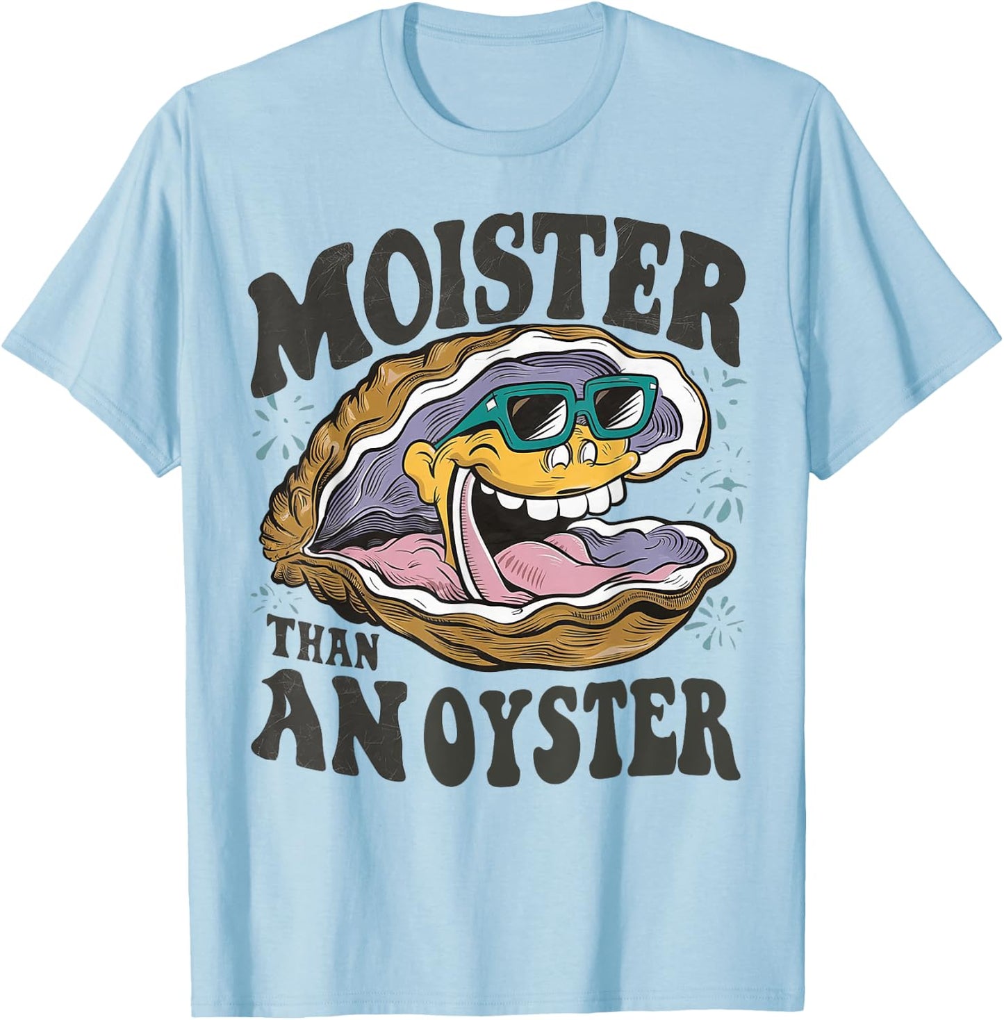 Moister Than An Oyster Funny Shucker Shellfish Lover T-Shirt - T-Shirt | Light Blue