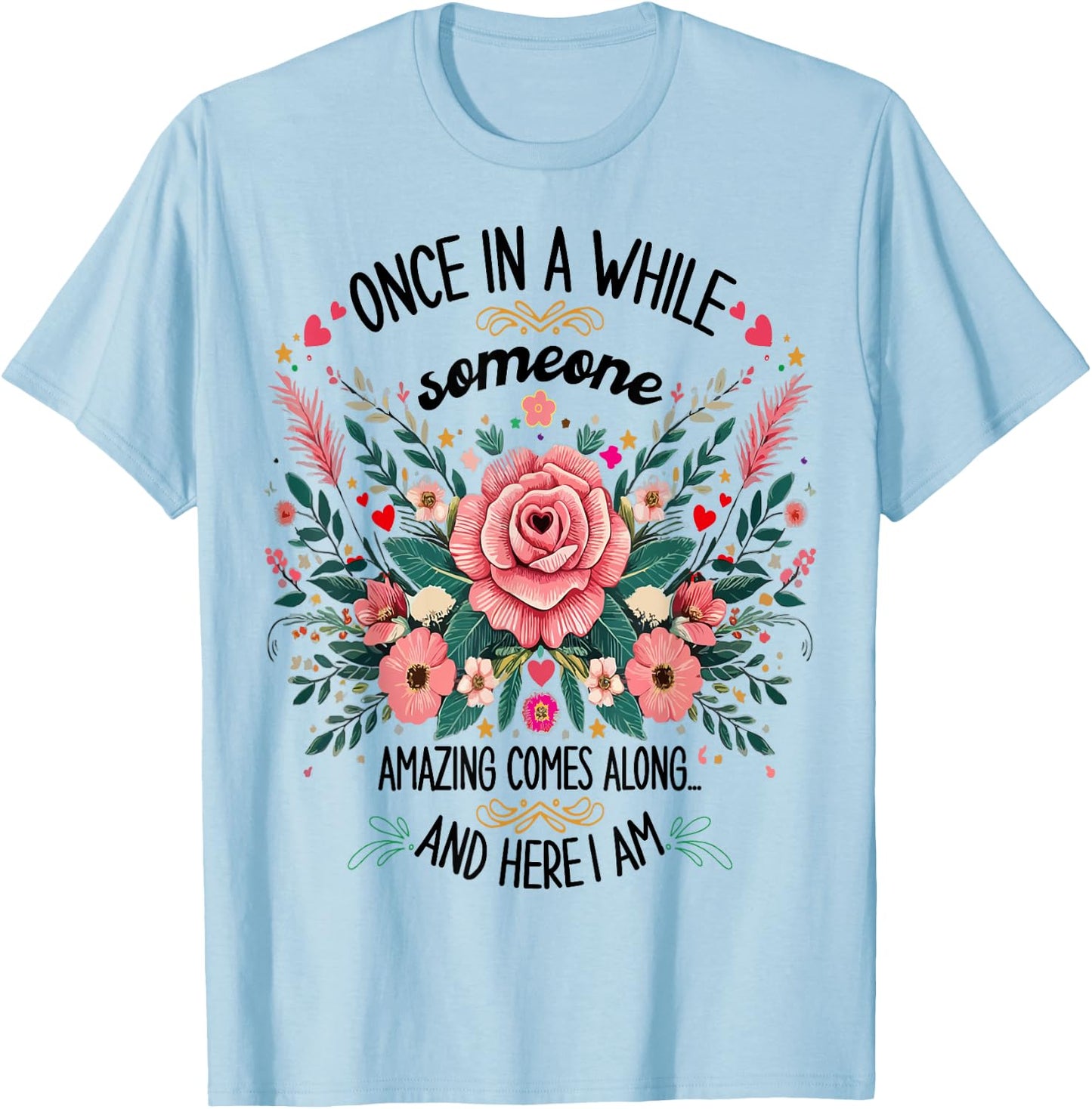 Once In A While Someone Amazing Comes Along Here I Am women T-Shirt - T-Shirt | Light Blue