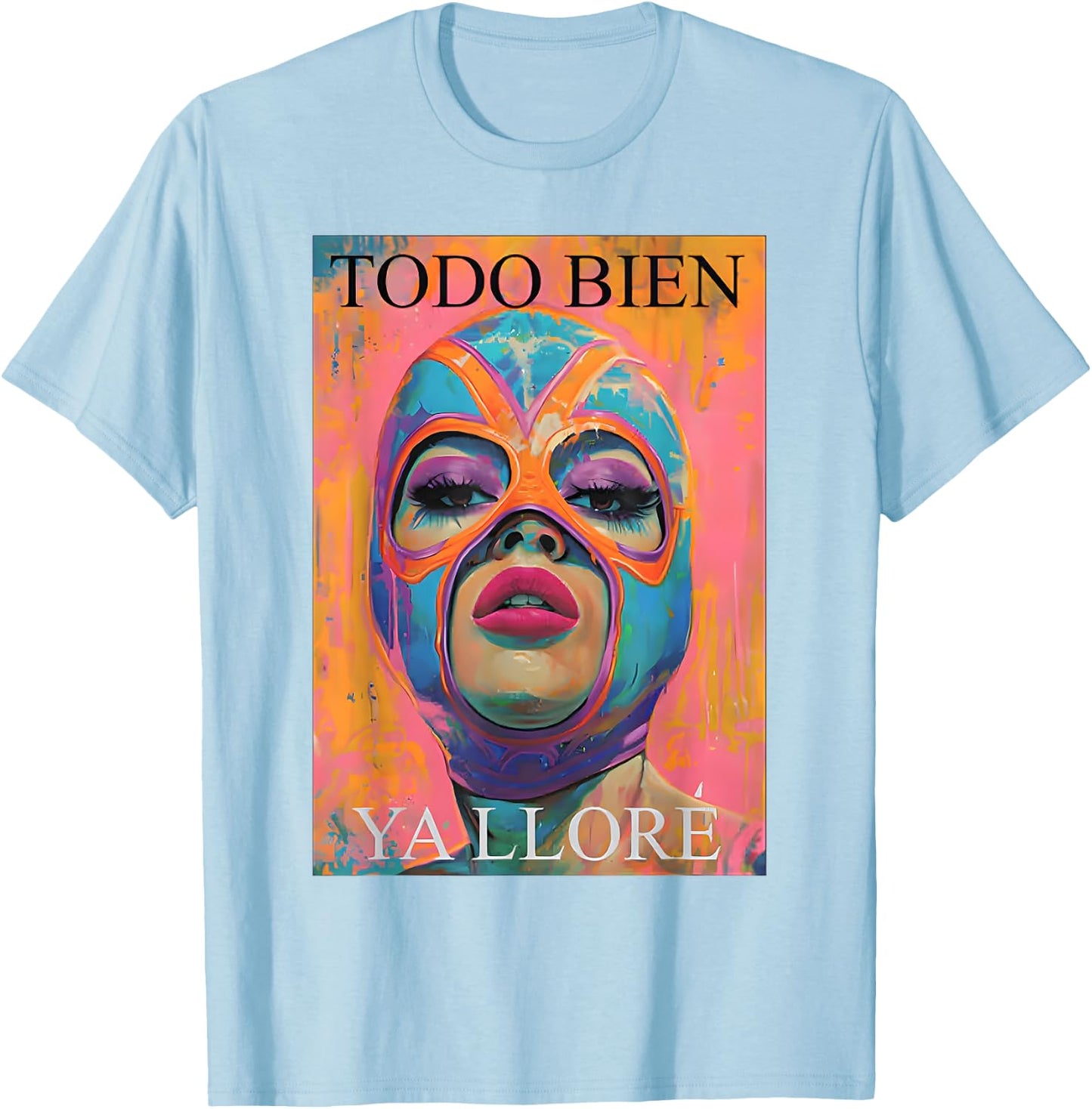 Todo Bien Ya Lloré Luchadora T-Shirt - T-Shirt | Light Blue