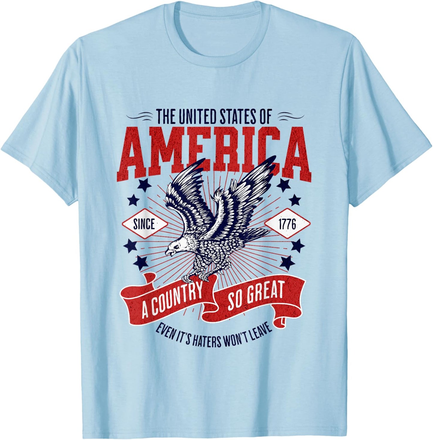 America A Country So Great Even Its Haters Won't Leave T-Shirt - T-Shirt | Light Blue