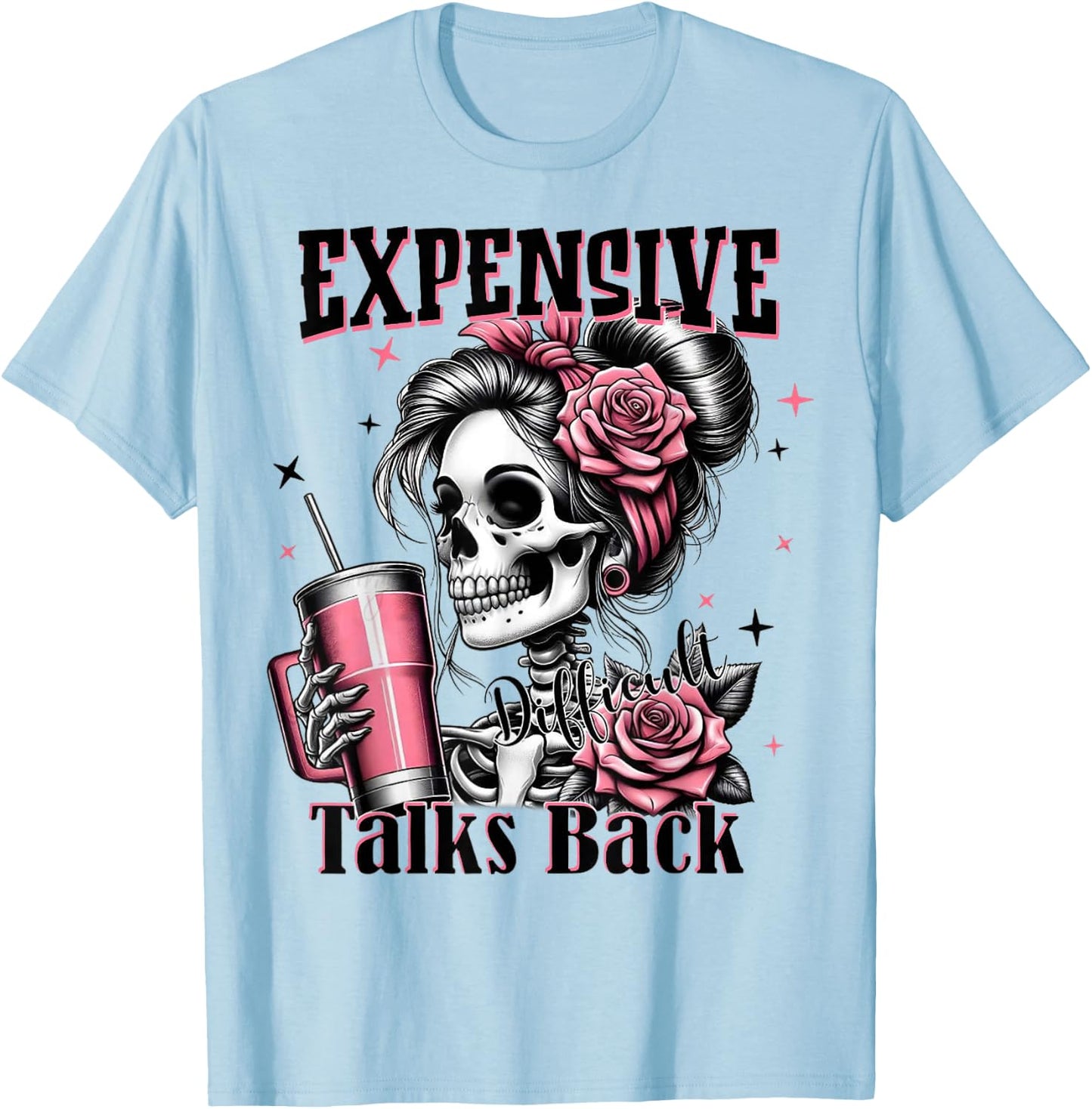 Expensive Difficult And Talk Back Skeleton Funny Mom Saying T-Shirt - T-Shirt | Light Blue