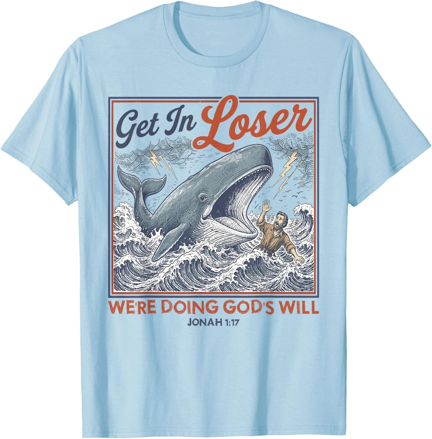 Get in Loser We're Doing God's Will Funny Jonah Whale Humor T-Shirt - T-Shirt | Light Blue