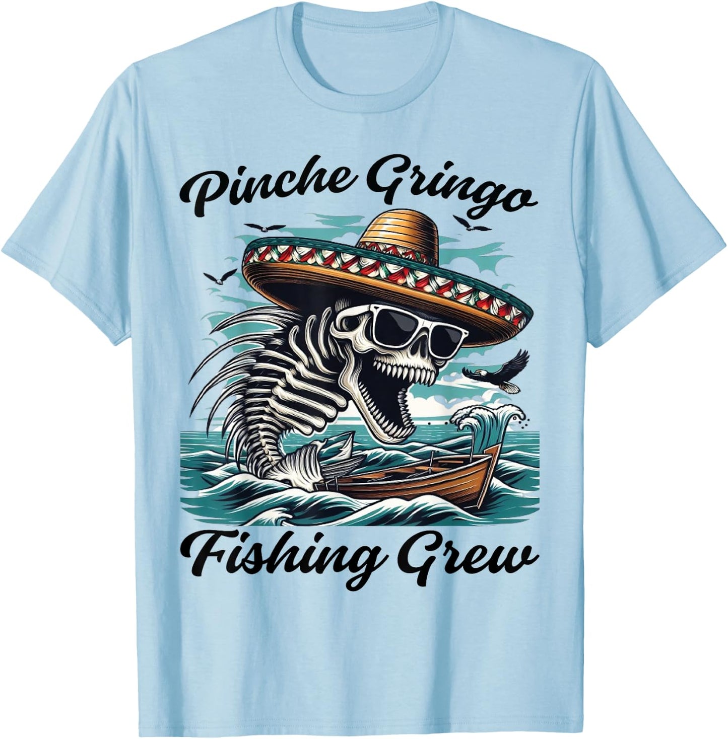 Pinche Gringo Fishing Crew Funny Skeleton Fish T-Shirt - T-Shirt | Light Blue