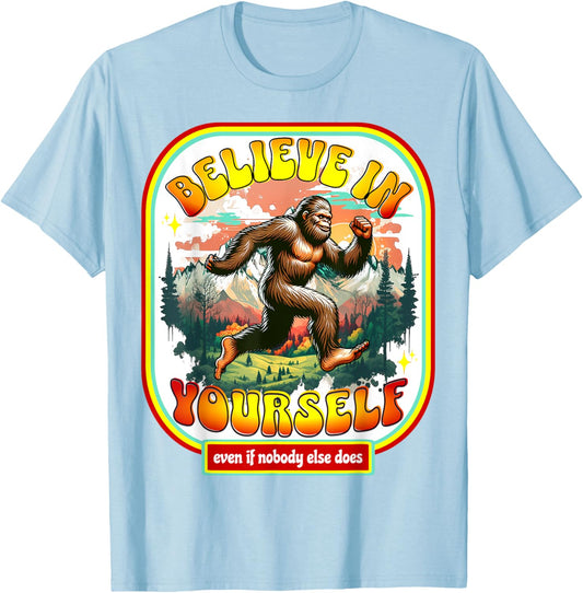 Believe In Yourself Even When No One Else Does Funny Bigfoot T-Shirt - T-Shirt | Light Blue