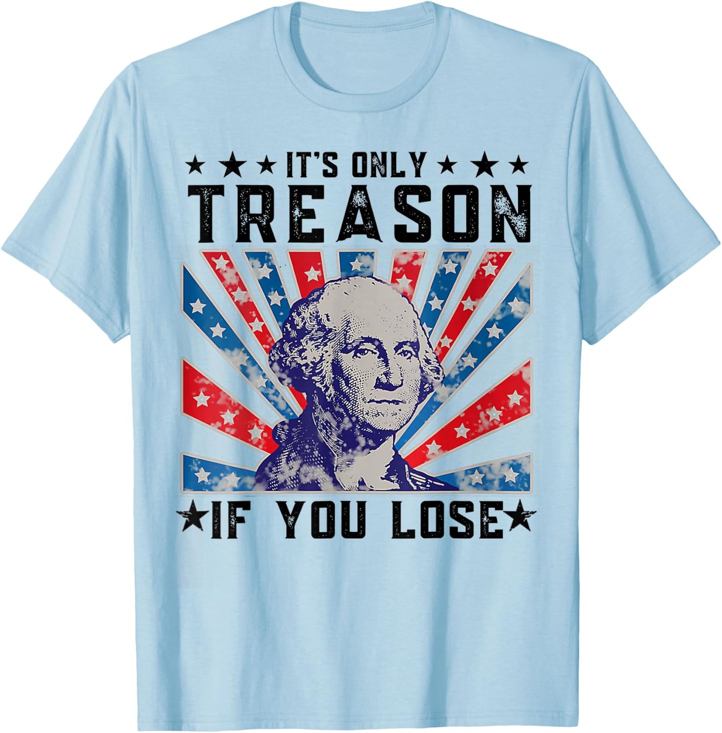 It's Only Treason If You Lose Funny 4th Of July T-Shirt - T-Shirt | Light Blue