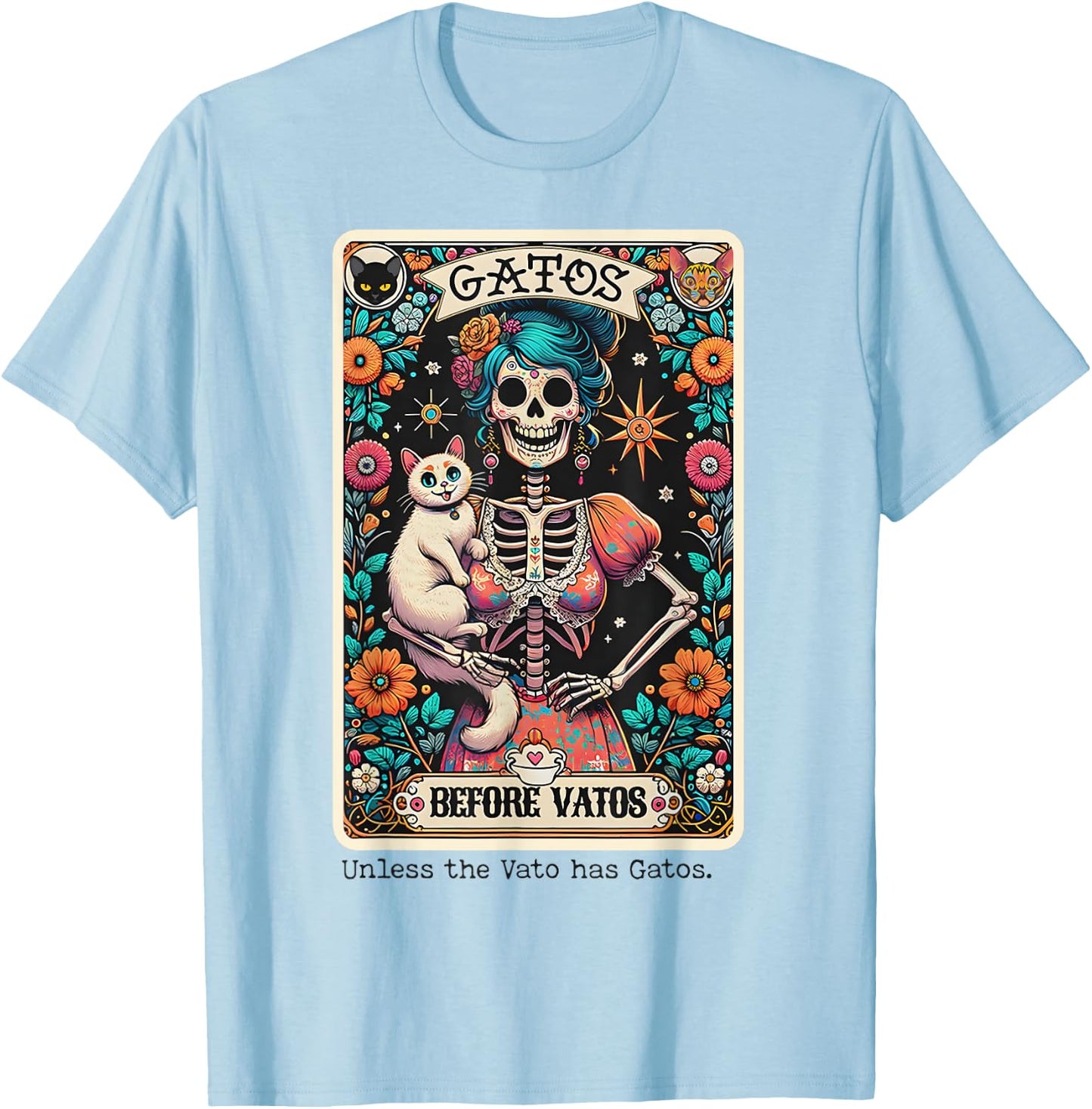 Gatos Before Vatos Unless The Vato Has Gatos T-Shirt - T-Shirt | Light Blue