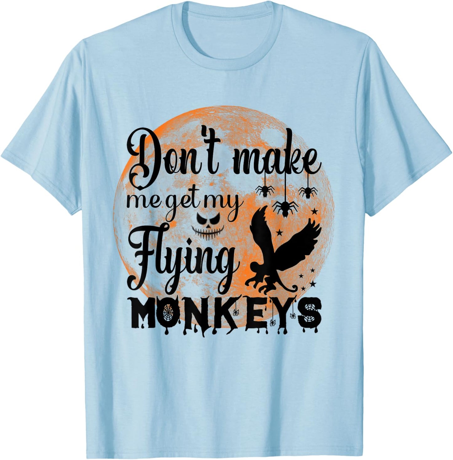 Full Moon Halloween - Don't Make Me Get My Flying Monkeys T-Shirt - T-Shirt | Light Blue
