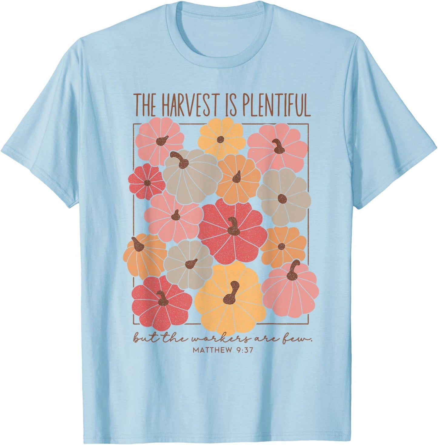 The Harvest Is Plentiful But The Workers Are Fun T-Shirt - T-Shirt | Light Blue