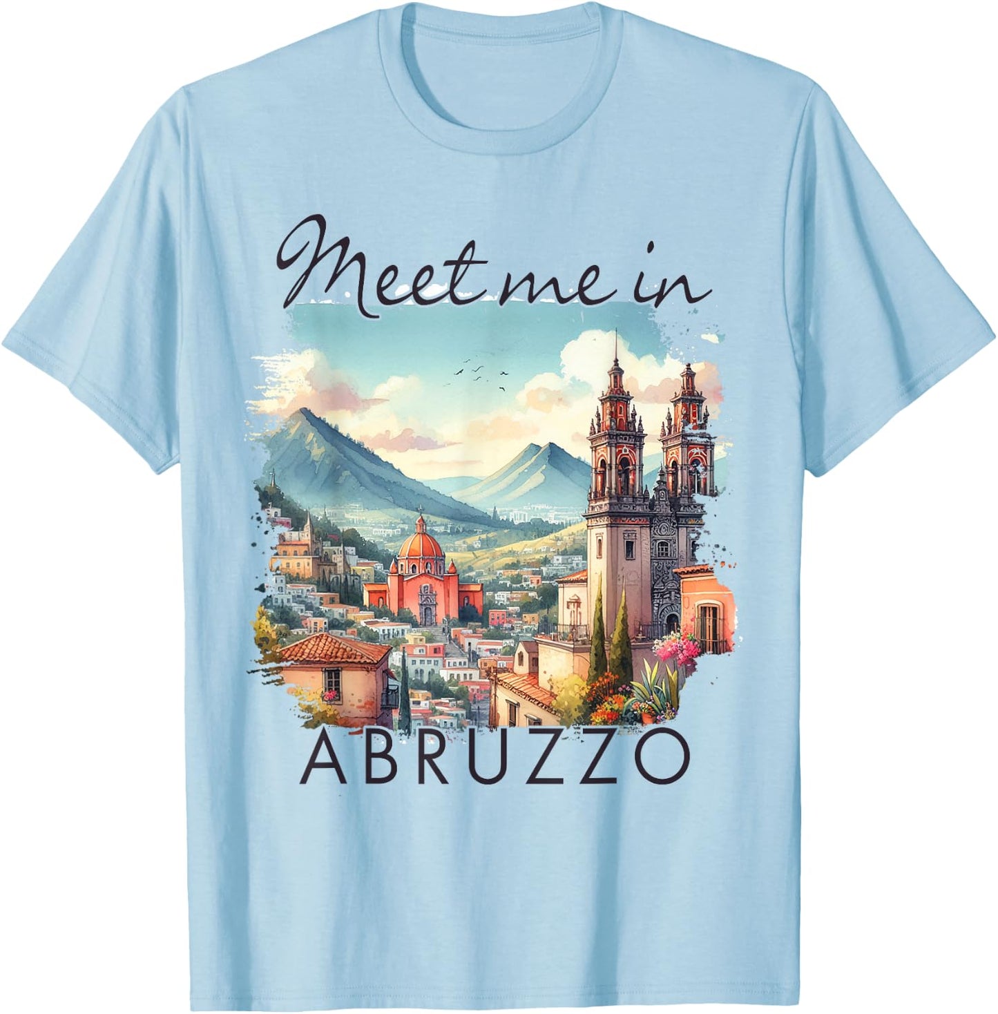 Abruzzo Italy Travel Abruzzo Traveling Meet Me In Abruzzo T-Shirt - T-Shirt | Light Blue