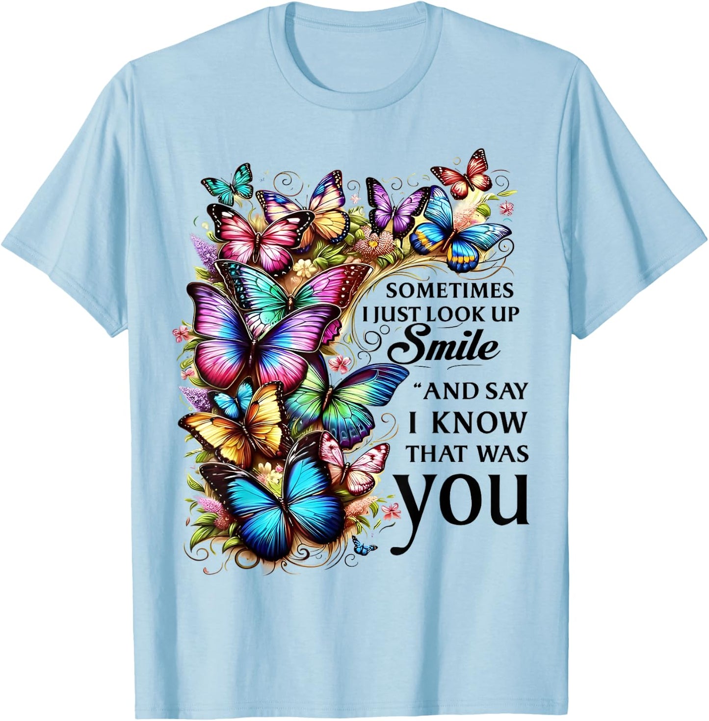 Butterfly Sometimes I Just Look Up Smile And Say I Know T-Shirt - T-Shirt | Light Blue