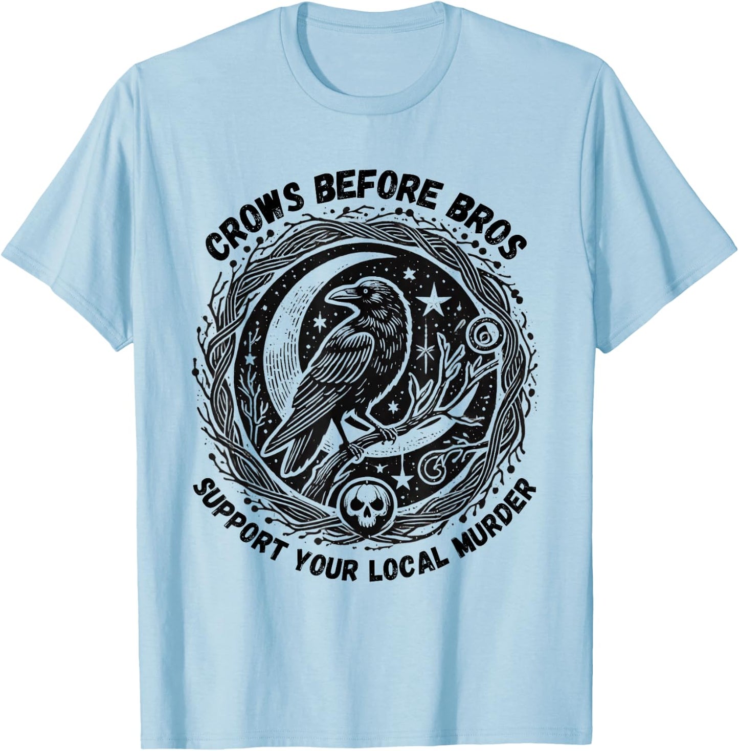 Crows Before Bros Support Your Local Murder Funny Halloween T-Shirt - T-Shirt | Light Blue