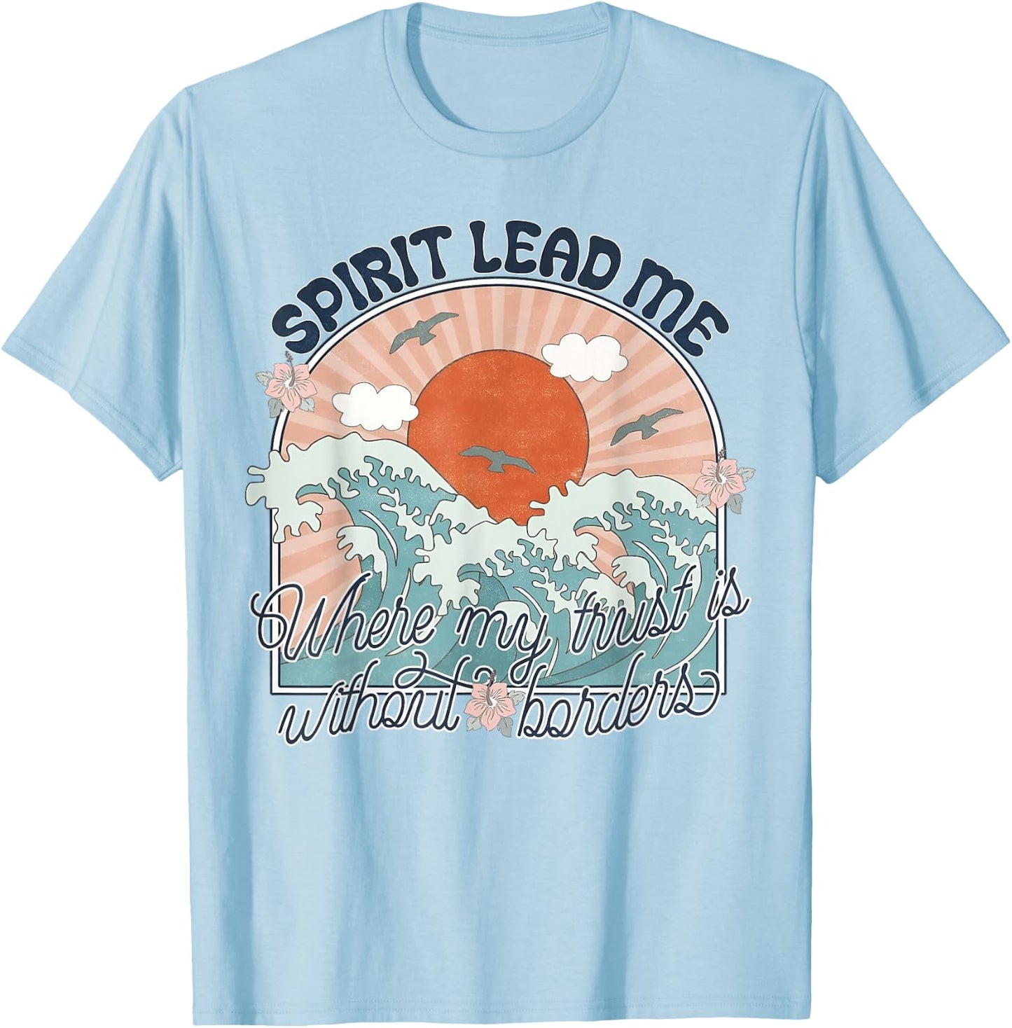Spirit Lead Me Where My Trust Is Without Border Faith Cross T-Shirt - T-Shirt | Light Blue