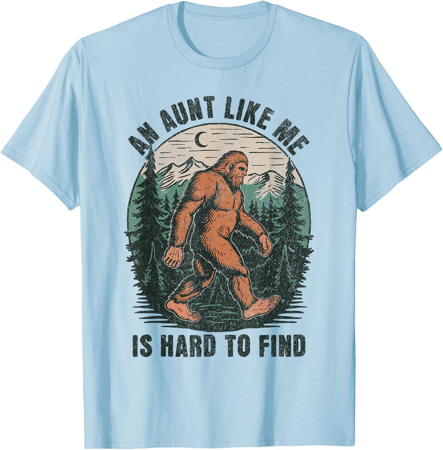 An Aunt Like Me Bigfoot Hard to Find Funny Sasquatch T-Shirt - T-Shirt | Light Blue