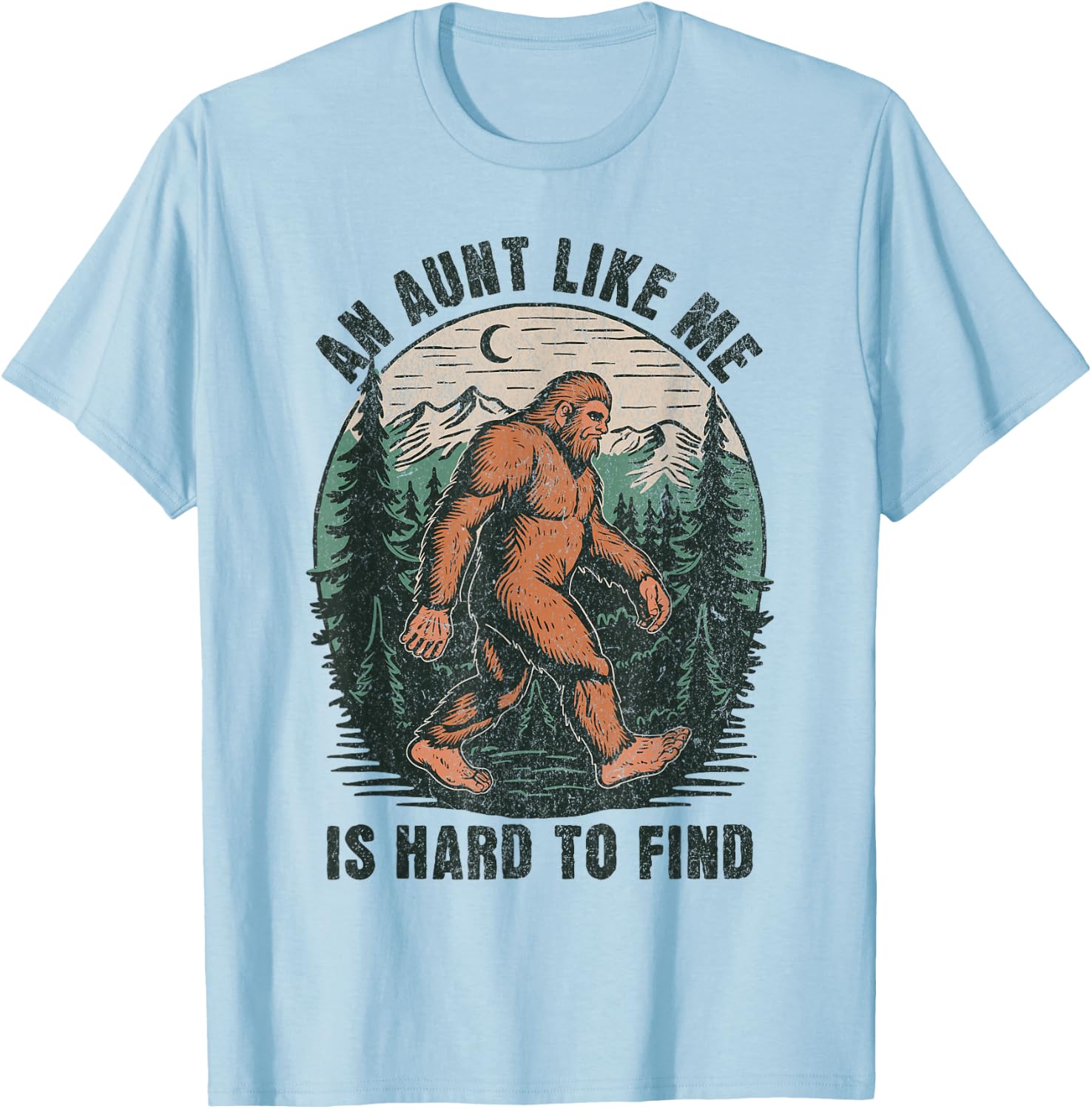 An Aunt Like Me Bigfoot Hard to Find Funny Sasquatch T-Shirt - T-Shirt | Light Blue