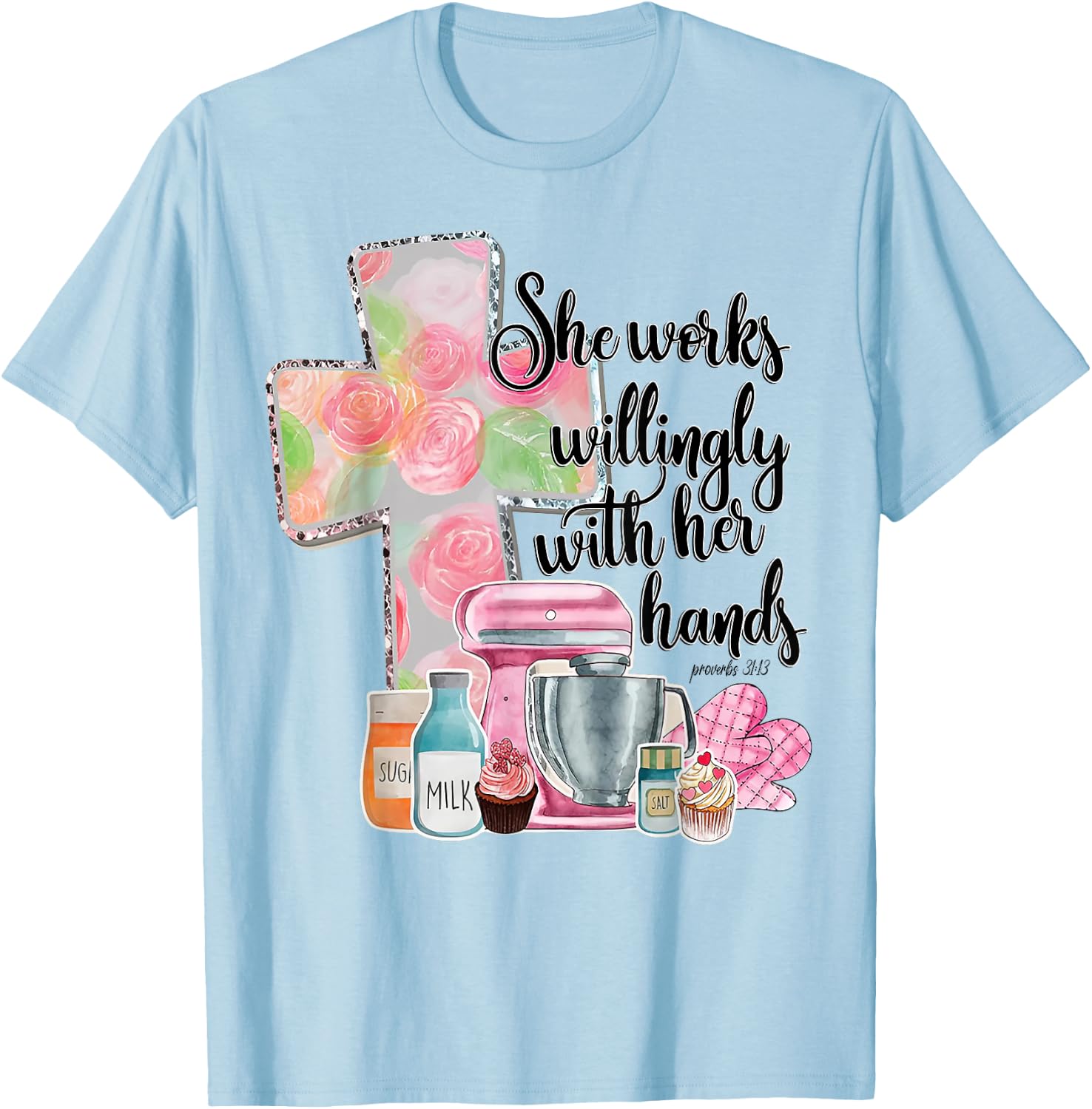 She Works Willingly With Her Hands Proverbs 31 Baker T-Shirt - T-Shirt | Light Blue