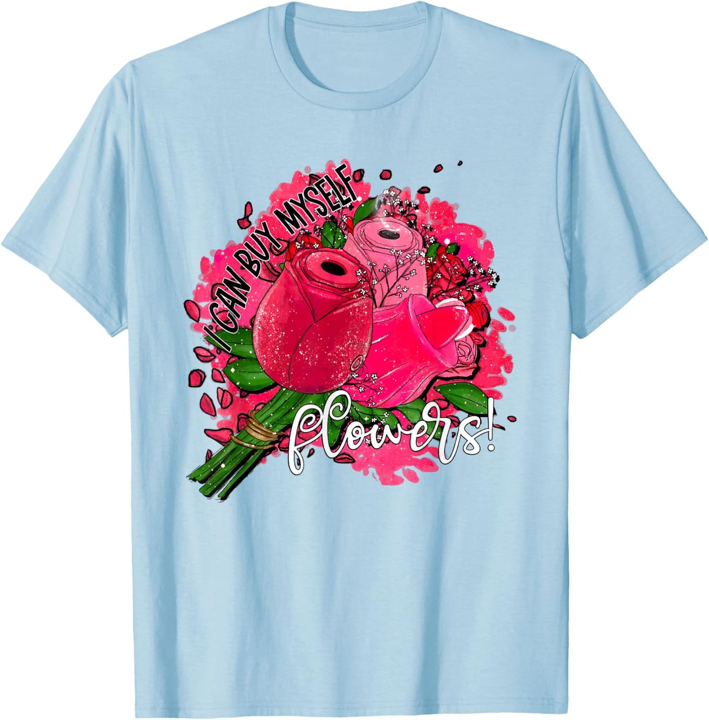 I Can Buy Myself Flowers T-Shirt - T-Shirt | Light Blue