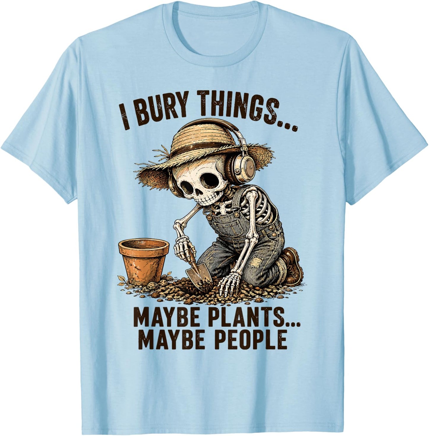 I Bury Things Maybe Plants Maybe People Skeleton T-Shirt - T-Shirt | Light Blue