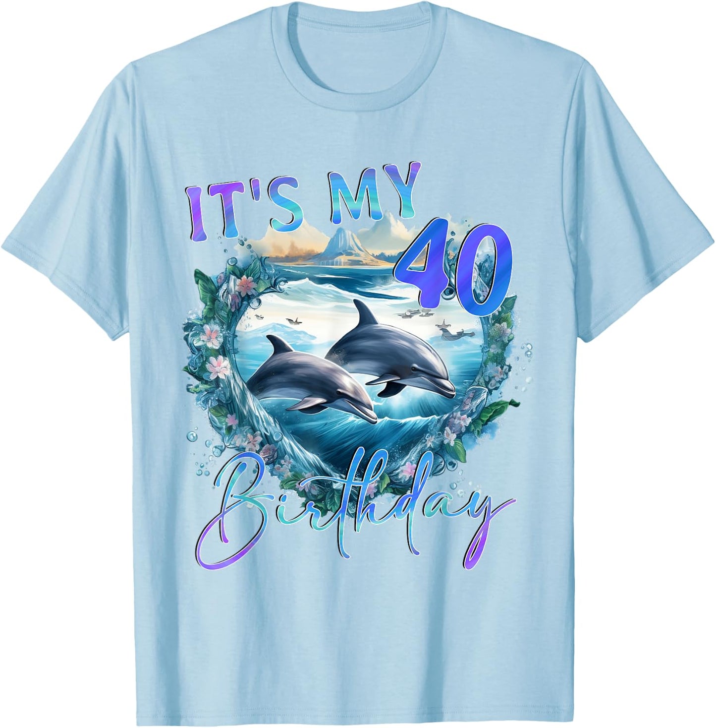 40 Birthday, Dolphin Nature Design T-Shirt - T-Shirt | Light Blue