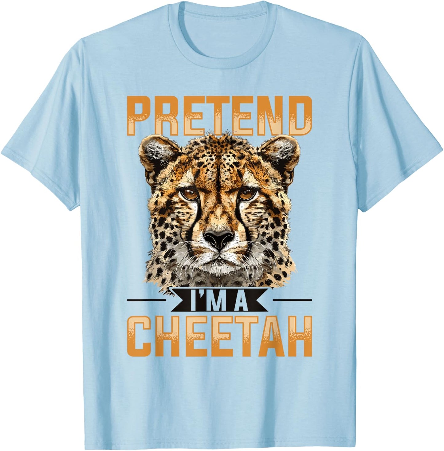 Funny Cheetah Animal Pretend I'm A Cheetah T-Shirt - T-Shirt | Light Blue