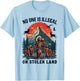 Native Americans No One Is Illegal on Stolen Land T-Shirt - T-Shirt | Light Blue