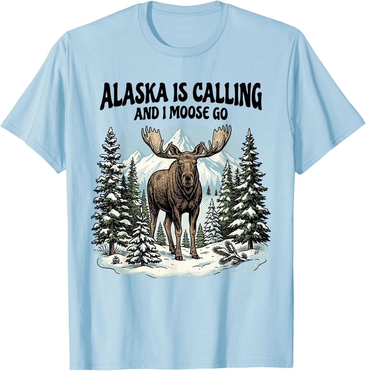 Alaska is Calling and I Moose Go Alaska T-Shirt - T-Shirt | Light Blue