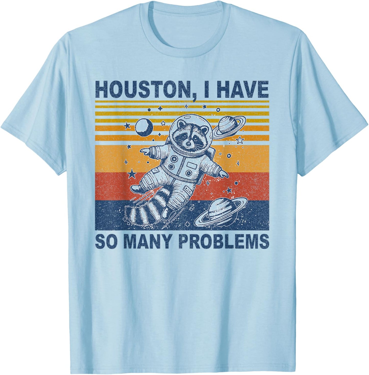 Houston, I Have So Many Problems Funny Raccoon in Space T-Shirt - T-Shirt | Light Blue