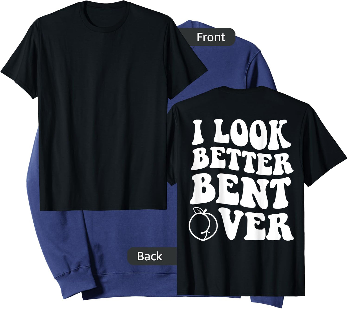 I Look Better Bent Over Funny Apparel Sweatshirt - Sweatshirt | Navy