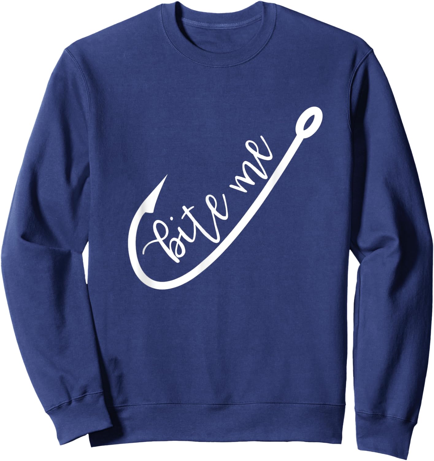 Bite Me Fish Hook Funny Saying Fishing Humor D Sweatshirt - Sweatshirt | Navy