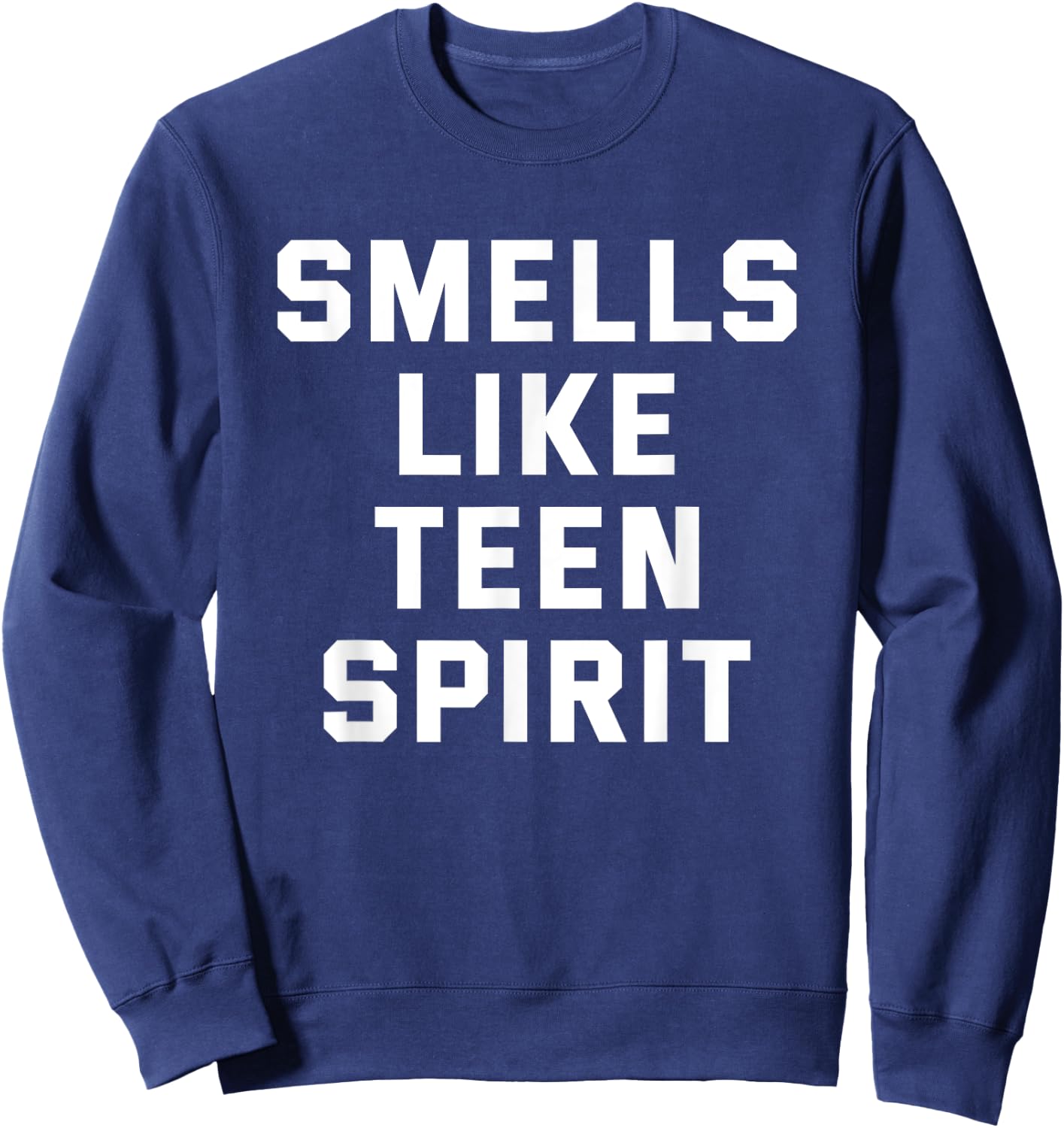 Smells Like Teen Spirit Funny Gift Sweatshirt - Sweatshirt | Navy