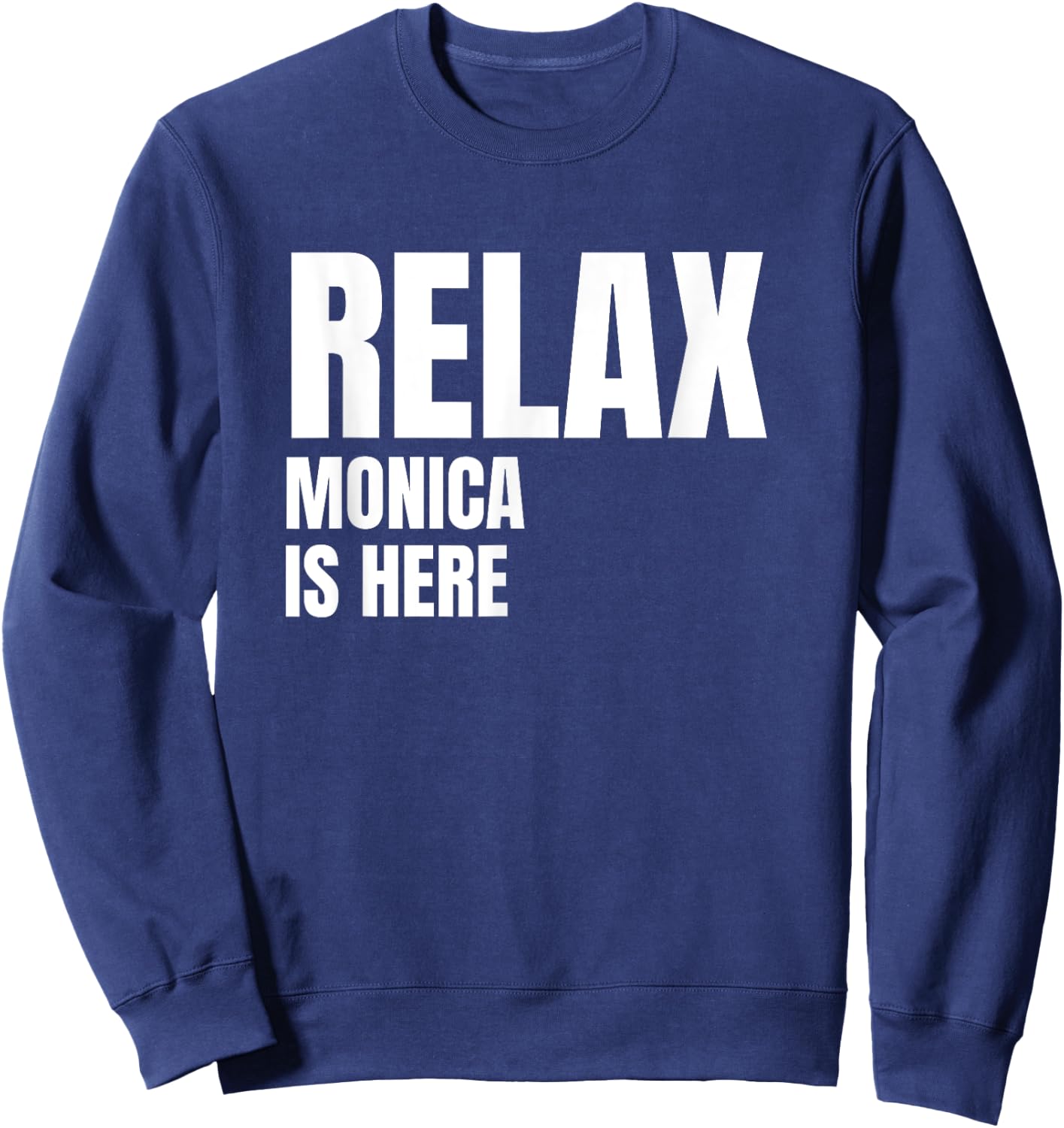 Relax Monica Is Here Popular Birth Names Monica Costume Sweatshirt - Sweatshirt | Navy