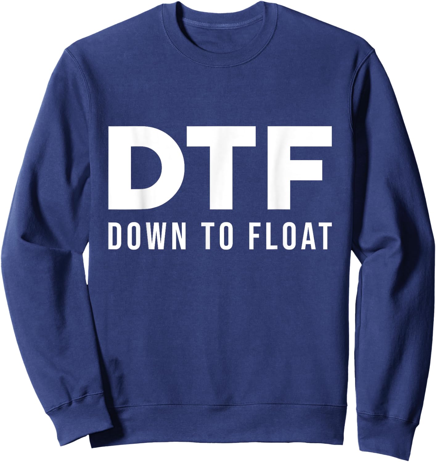 DTF Down To Float - Tubing River Float Trip Sweatshirt - Sweatshirt | Navy