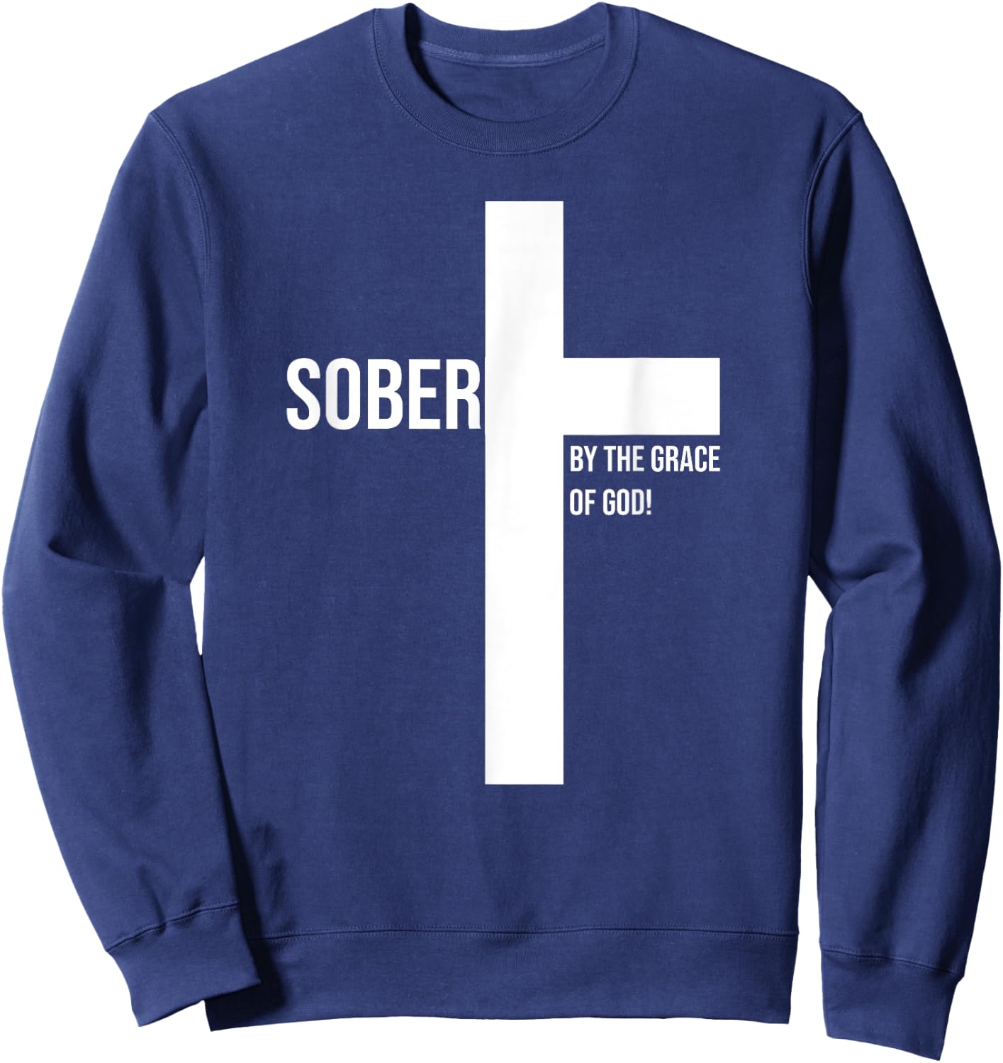 Sober for Jesus By The Grace Of God Cross Sobriety Recovery Sweatshirt - Sweatshirt | Navy